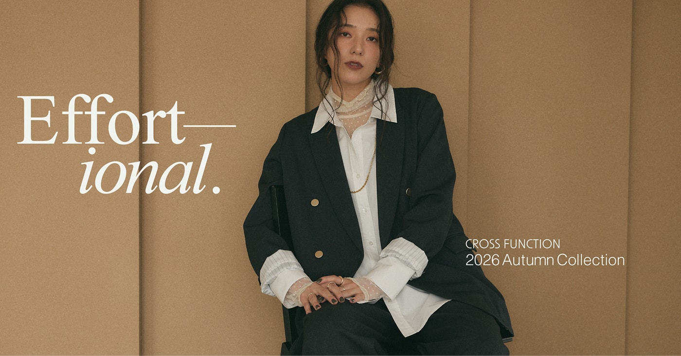 CROSS FUNCTION 2026 Autumn Collection「Effortional（エフォーショナル）」