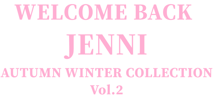 WELCOME BACK JENNI AUTUMN WINTER COLLECTION Vol.2