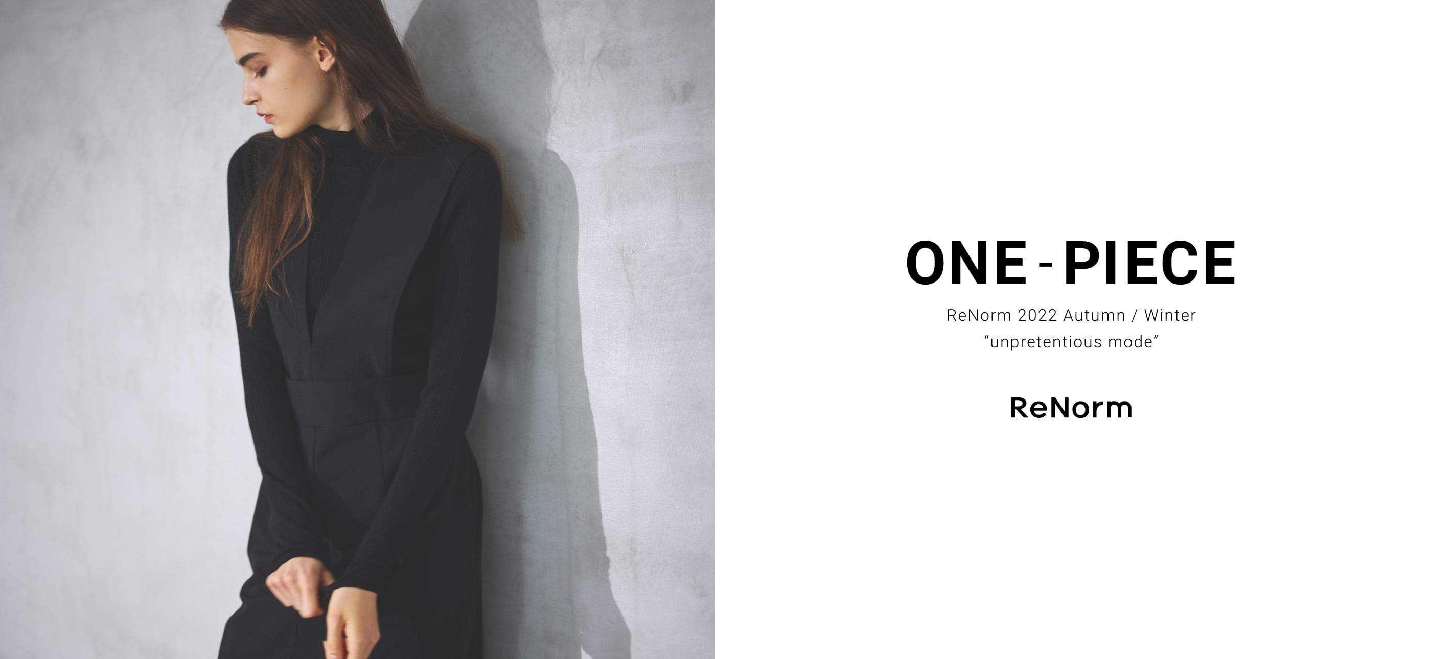 ONE  PIECE ReNorm 2022 Autumn / Winter “unpretentious mode”