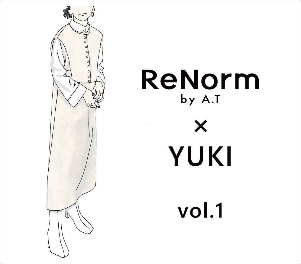 ReNorm by A.T × YUKI　コラボ商品ができるまで - vol.1 -